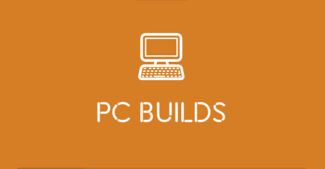 PC BUILDS